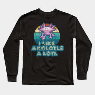 l Like Axolotls A Lotl Long Sleeve T-Shirt